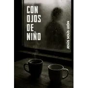 Con Ojos de Niño: Reflexiones de Jesús Solís León