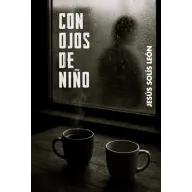 Con Ojos de Niño: Reflexiones de Jesús Solís León