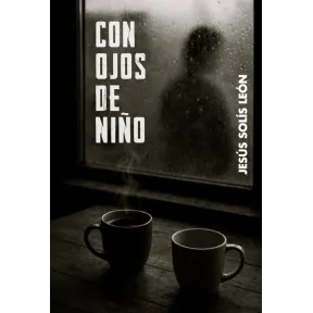 Con Ojos de Niño: Reflexiones de Jesús Solís León